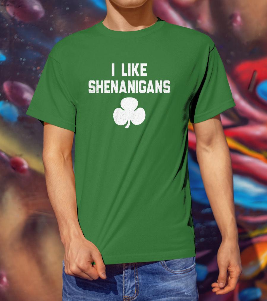 I Like Shenanigans Shamrock Irish Green St. Patrick's Day T-Shirt