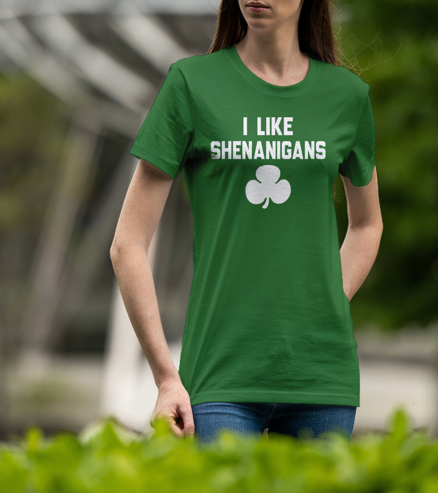 I Like Shenanigans Shamrock Irish Green St. Patrick's Day T-Shirt