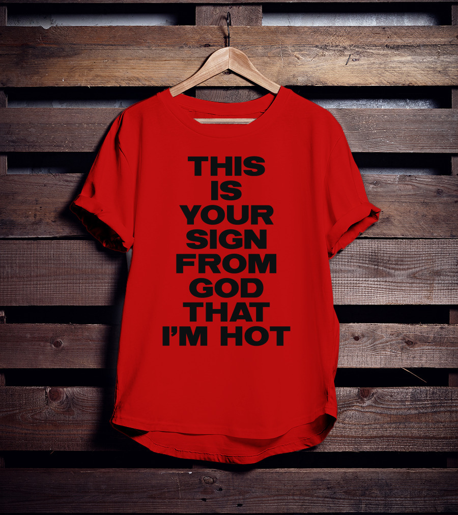MARINA This Is Your Sign From God That I'm Hot T-Shirt