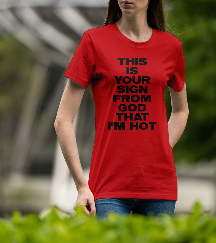 MARINA This Is Your Sign From God That I'm Hot T-Shirt