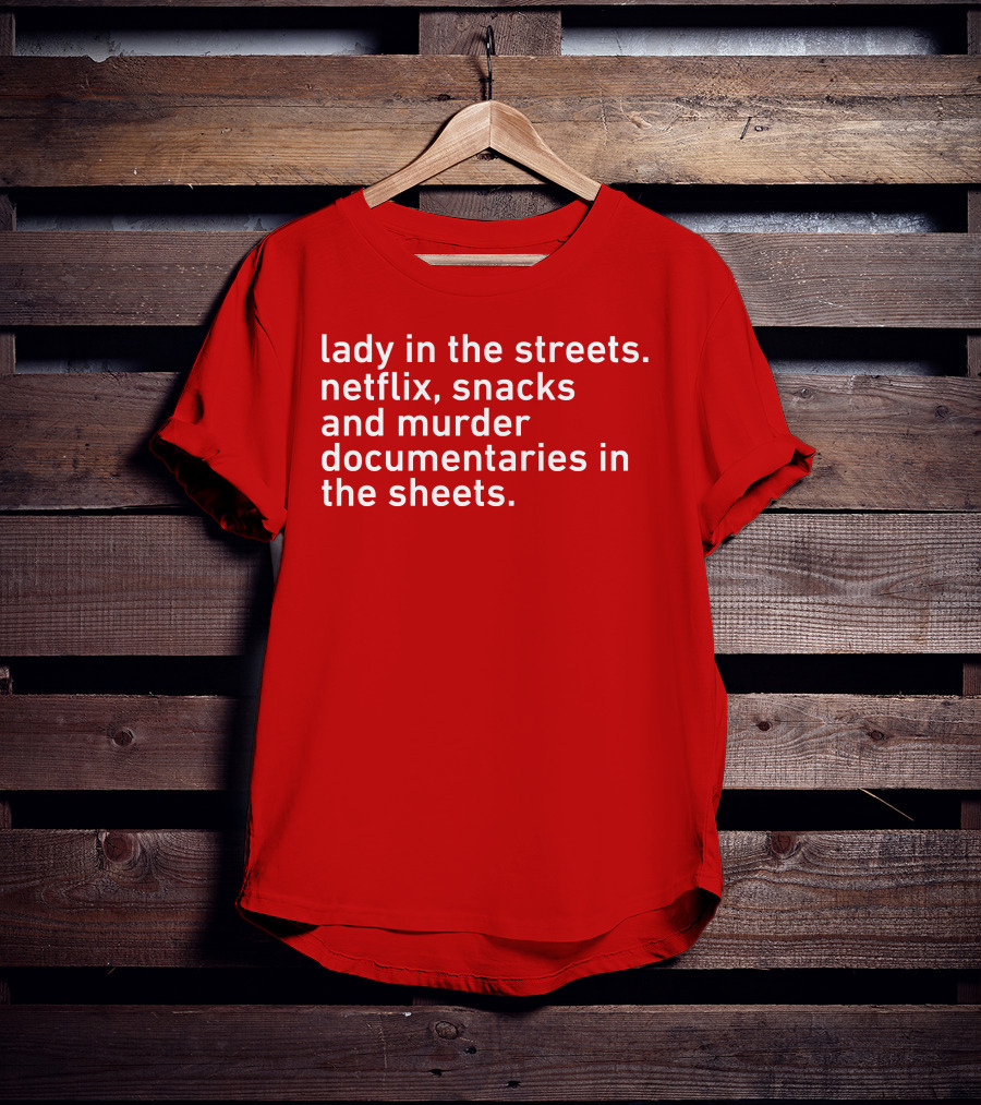Lady In The Streets Netflix Snacks And Murder Documentaries In The Sheets Classics T-Shirt