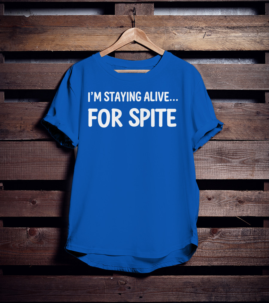 Cait Gordon I'm Staying Alive For Spite T-Shirt
