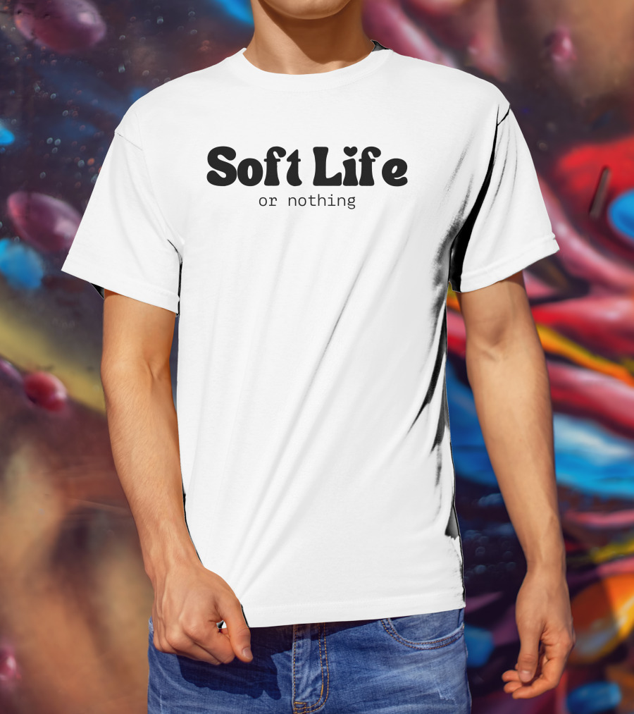 Soft Life Or Nothing Minimalist Trendy T-Shirt