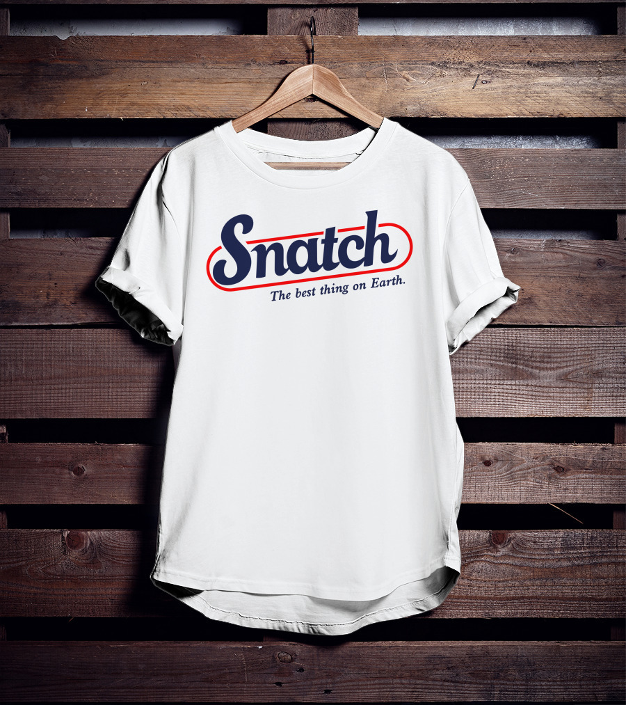 Snatch The Best Thing On Earth Logo Inspired By Known Hard-Hitting Styles T-Shirt