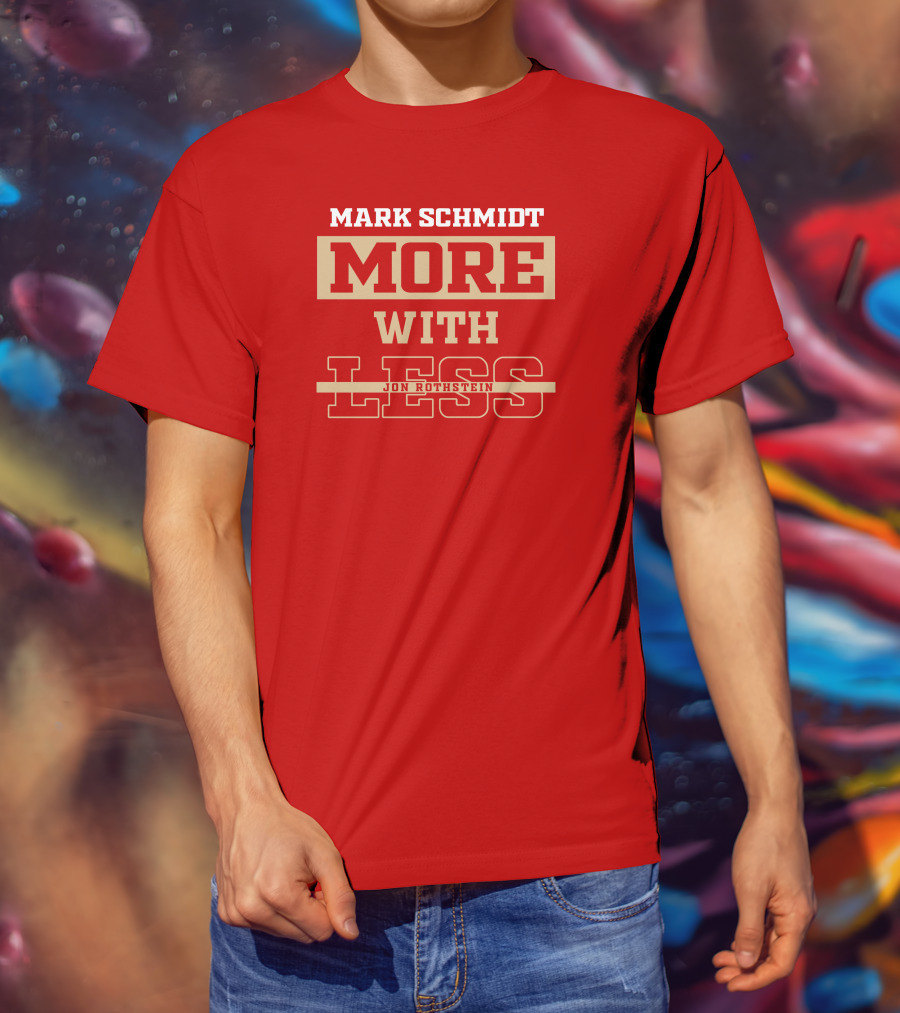 Mark Schmidt More With Less Jon Rothstein T-Shirt