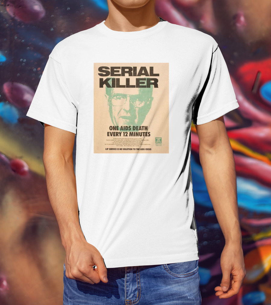 Serial Killer George Bush One Aids Death Every 12 Minutes Lip Service Is No Solution To The AIDS Crisis T-Shirt