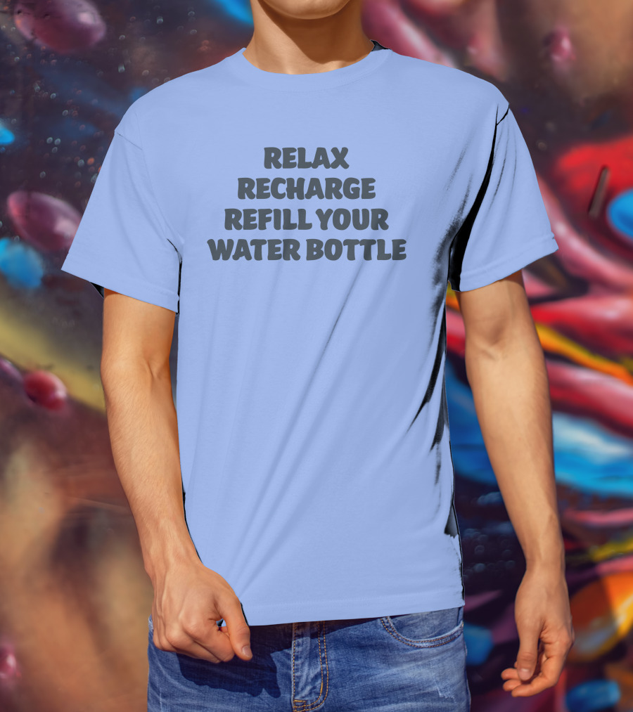 Relax Recharge Refill Your Water Bottle T-Shirt