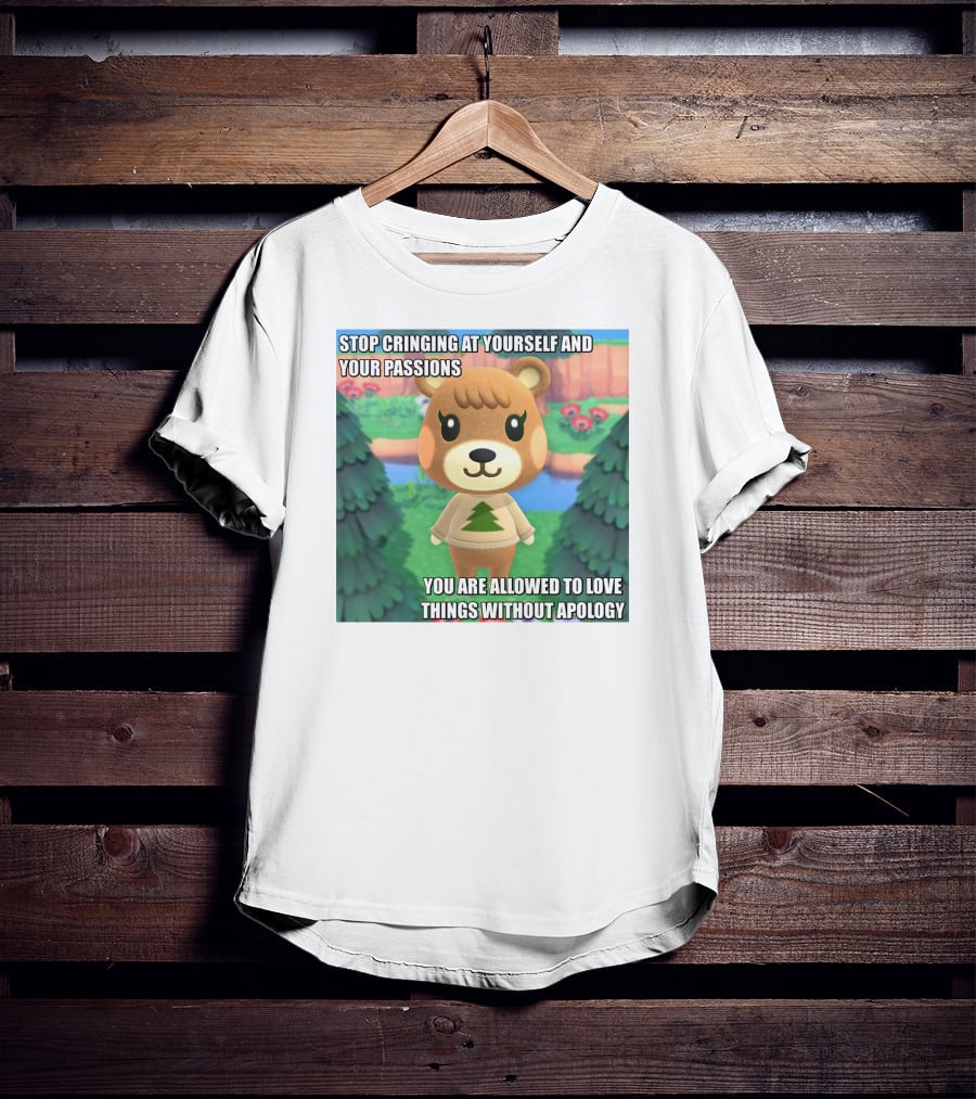 Stop Cringing At Yourself And Your Passions Love Things Without Apology Animal Crossing Inspired Text T-Shirt