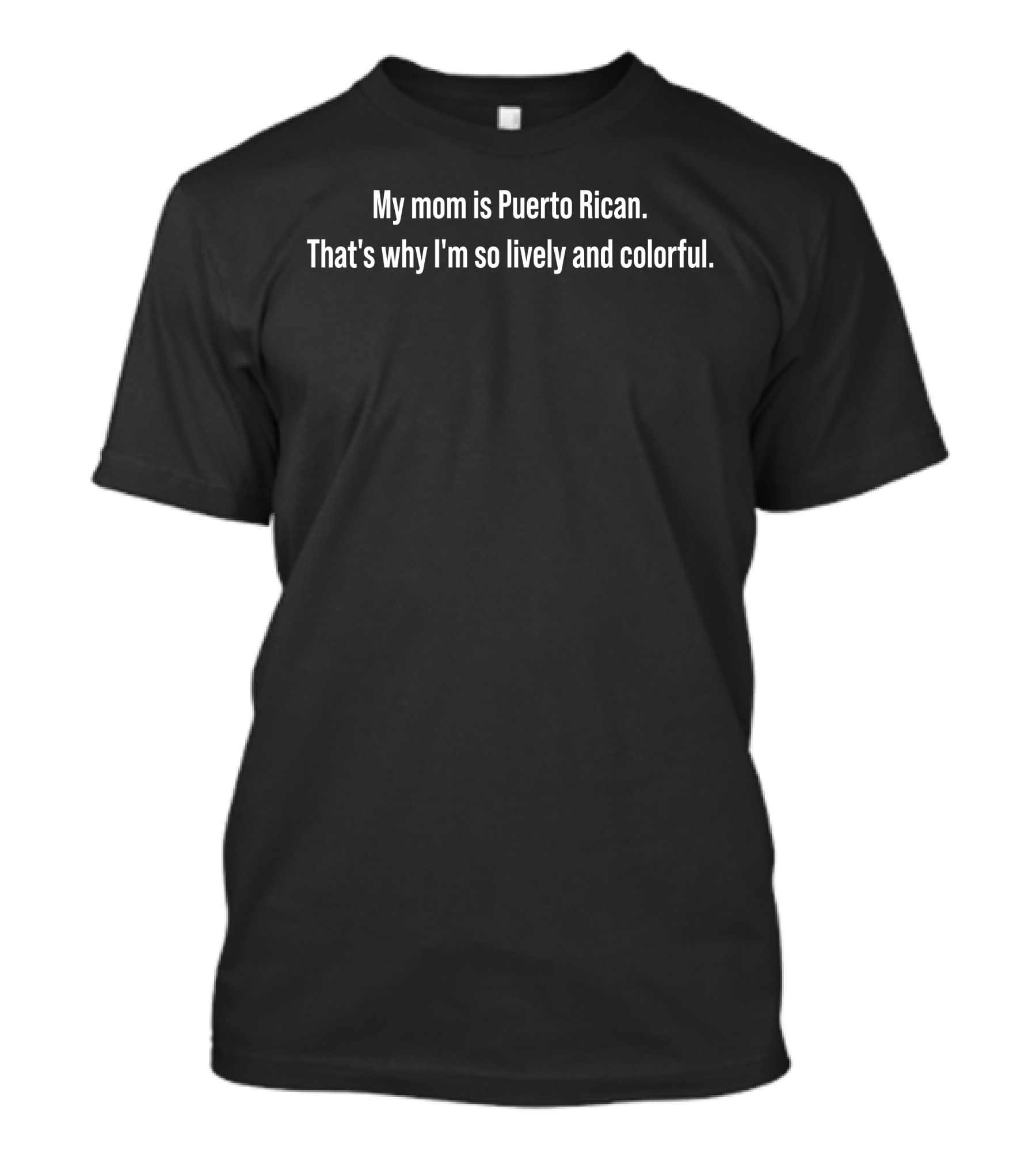 My Mom Is Puerto Rican That's Why I'm So Lively And Colorful T-Shirt