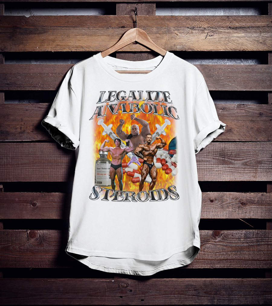 Legalize Anabolic Steroids Bodybuilders Capsules Syringes Flames T-Shirt