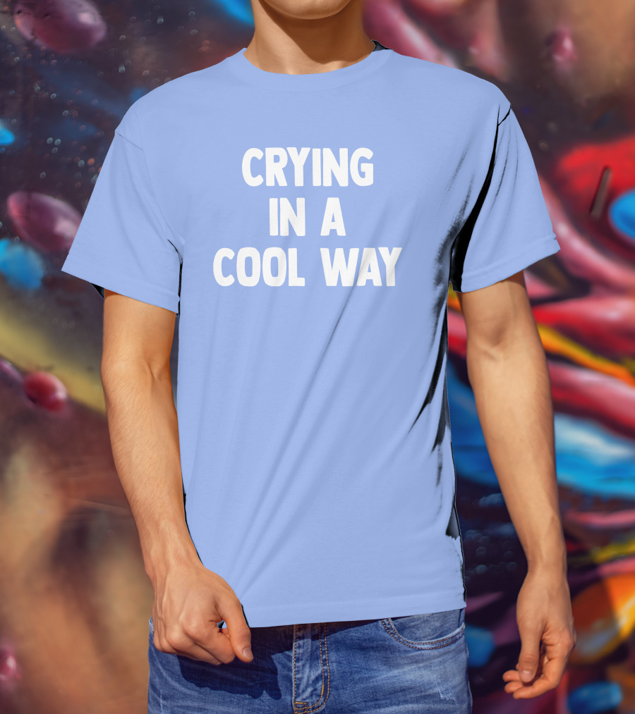 Blueblrdhoneyy Crying In A Cool Way T-Shirt