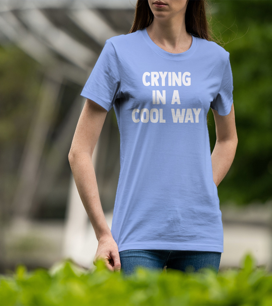 Blueblrdhoneyy Crying In A Cool Way T-Shirt