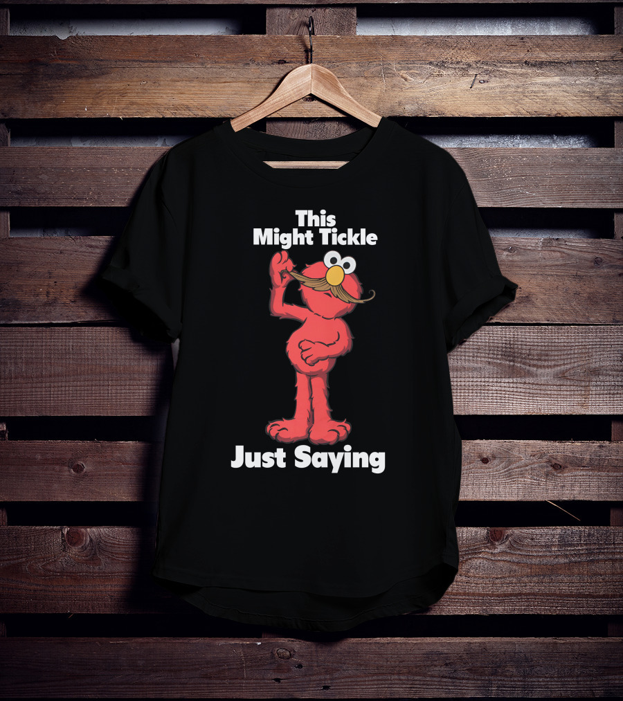 This Might Tickle Just Saying Elmo Mustache T-Shirt