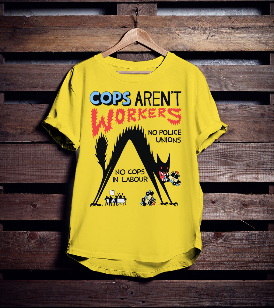 Cops Aren't Workers No Police Unions No Cops In Labour Tees Monster Image T-Shirt
