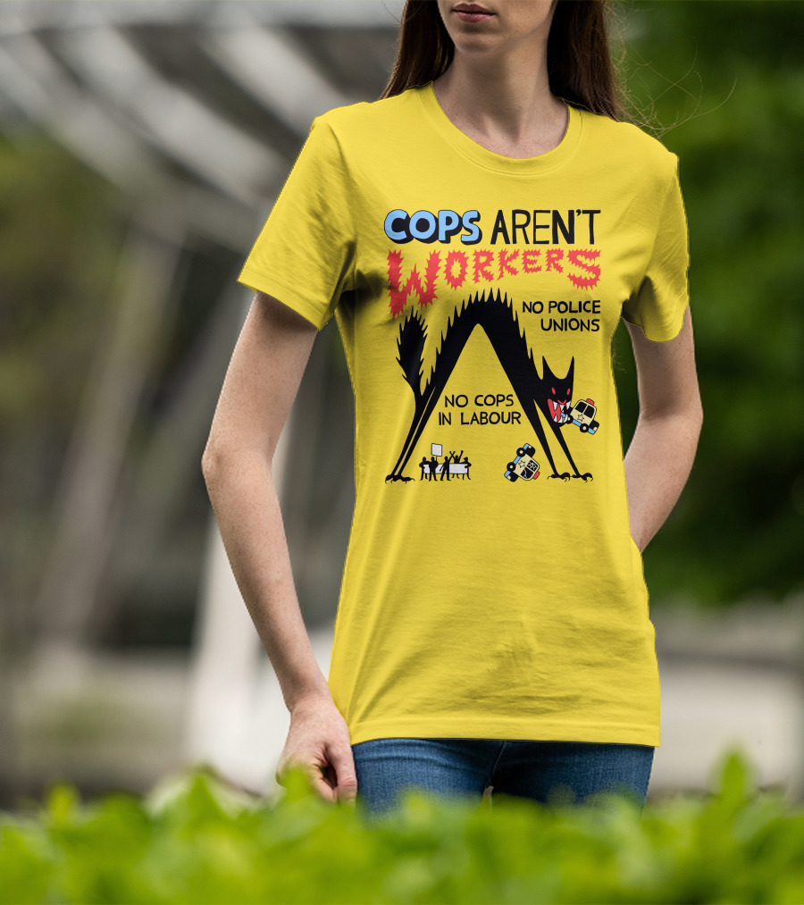 Cops Aren't Workers No Police Unions No Cops In Labour Tees Monster Image T-Shirt