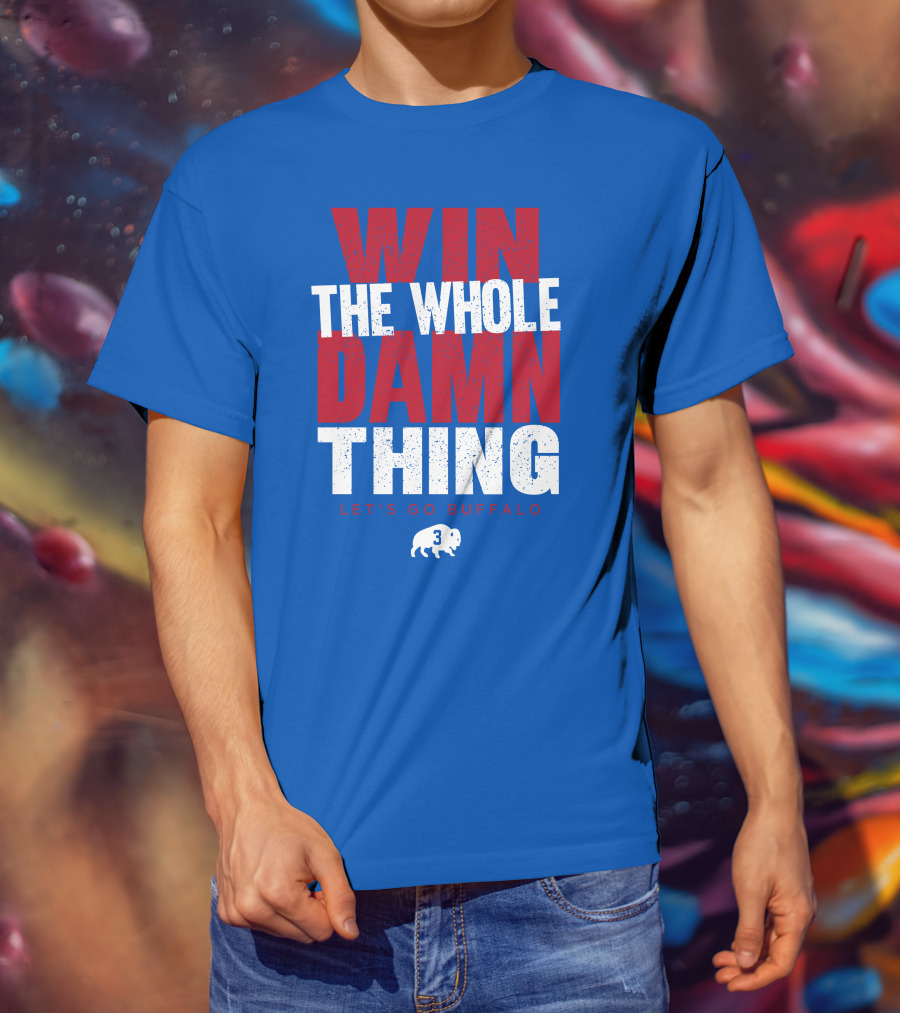 Win The Whole Damn Thing Let's Go Buffalo Store 716 3 Buffalo T-Shirt