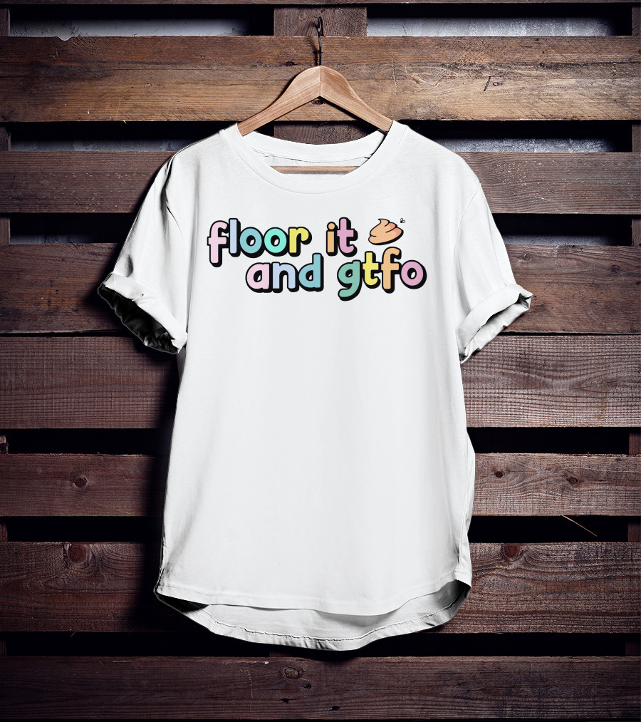 Floor It And Gtfo Poop Emoji T-Shirt