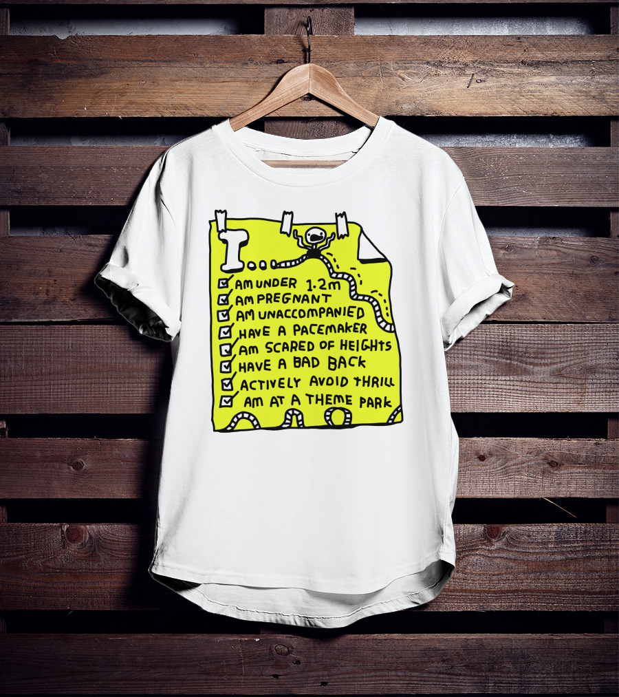 I Am Under 1.2M Am Pregnant Am Unaccompanied With Pacemaker Scared Of Heights Bad Back Avoid Thrill At Theme Park T-Shirt