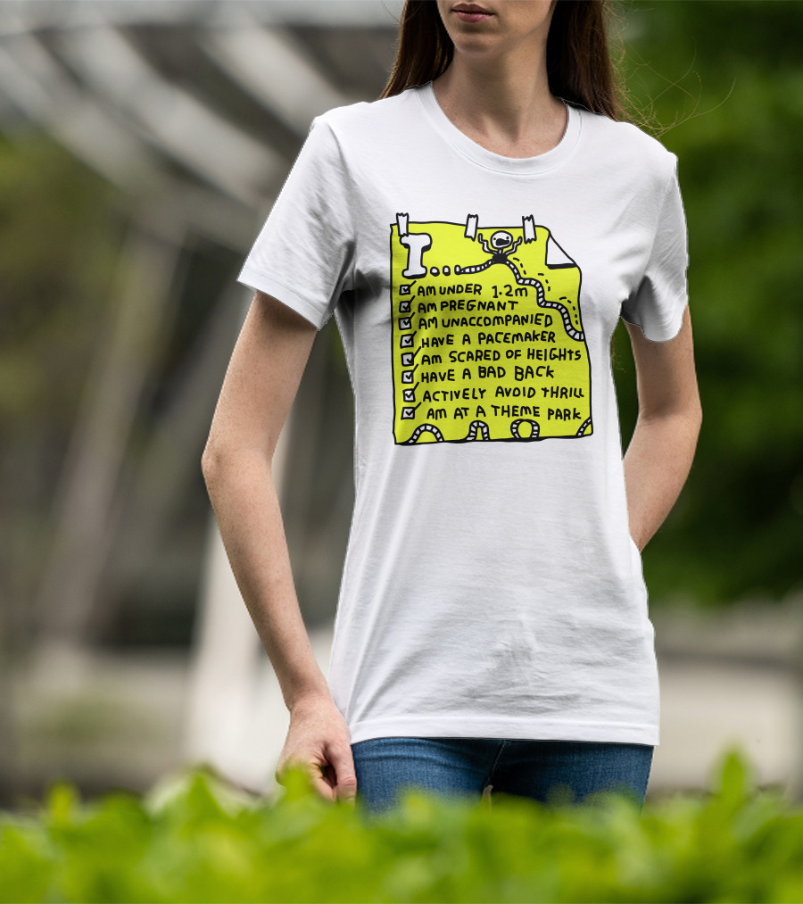 I Am Under 1.2M Am Pregnant Am Unaccompanied With Pacemaker Scared Of Heights Bad Back Avoid Thrill At Theme Park T-Shirt