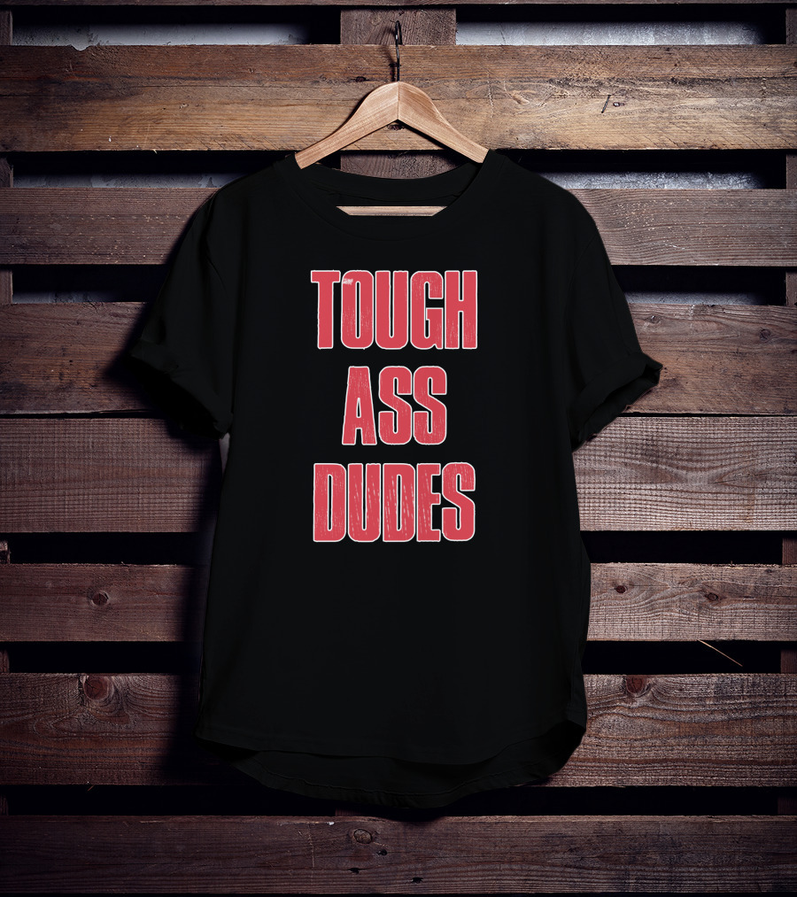 Tough Ass Dudes T-Shirt