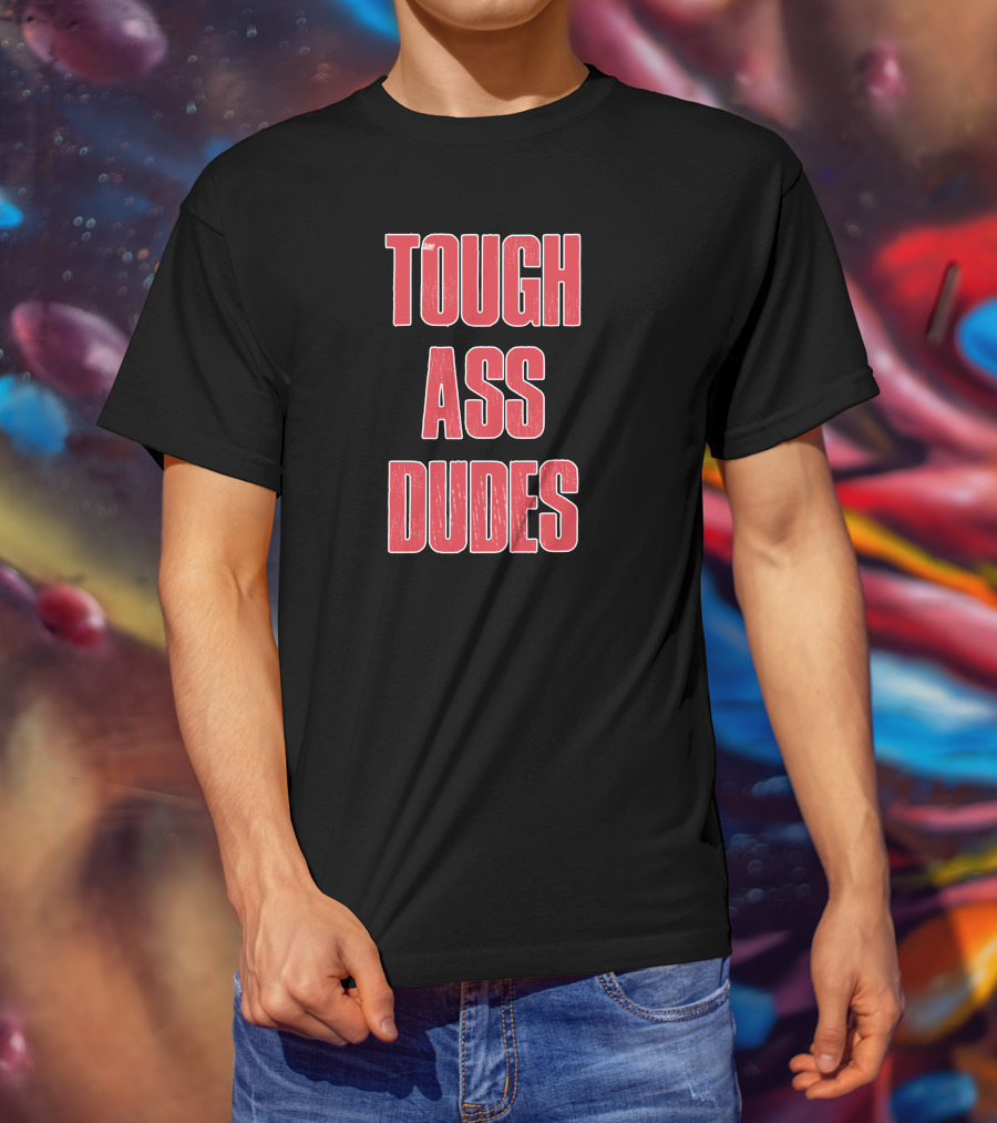 Tough Ass Dudes T-Shirt