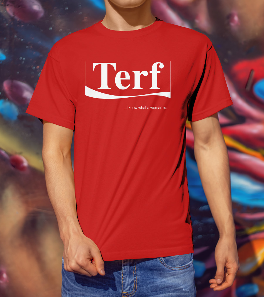 Terf I Know What A Woman Is T-Shirt