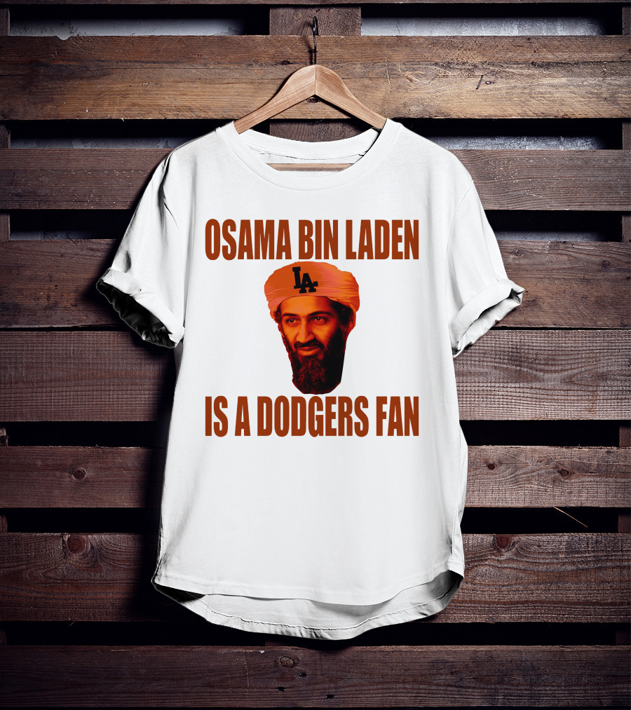 Osama Bin Laden Is A Dodgers Fan Los Angeles Dodgers T-Shirt