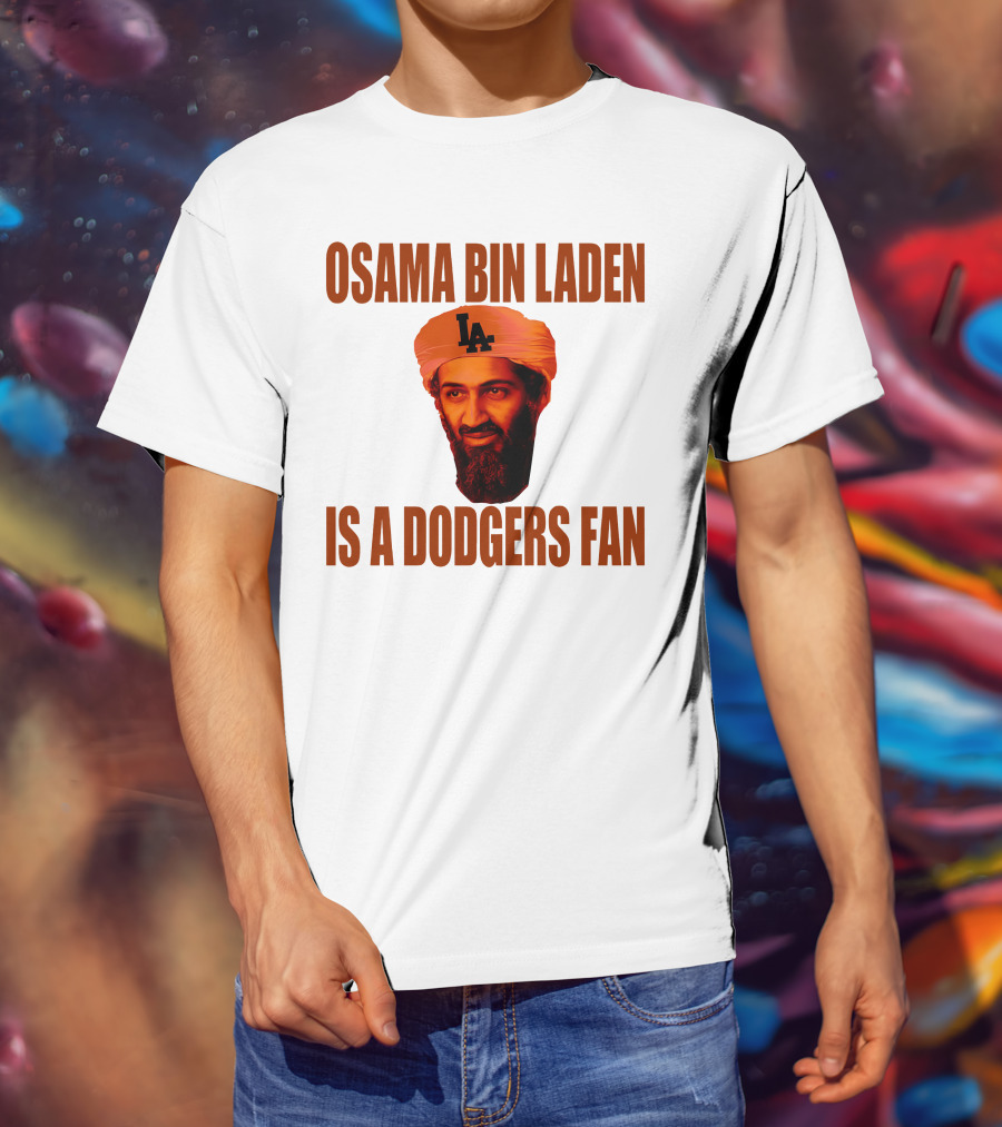 Osama Bin Laden Is A Dodgers Fan Los Angeles Dodgers T-Shirt