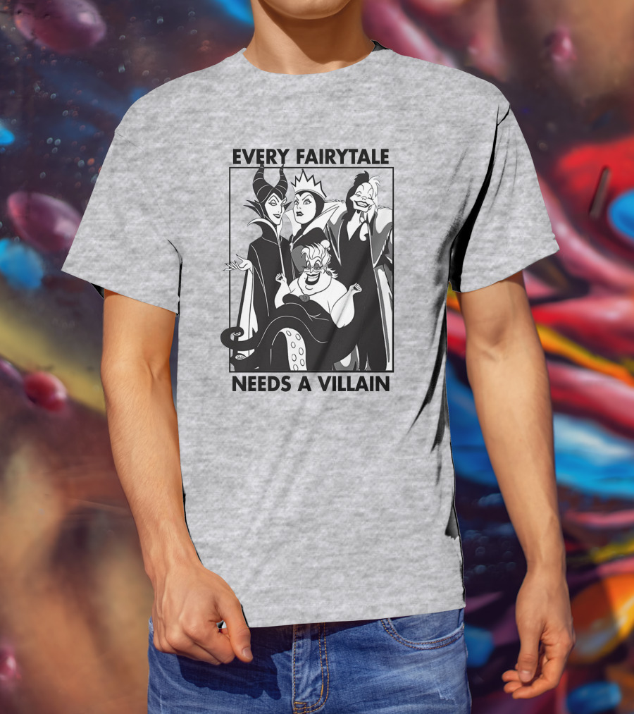 Every Fairy Tale Needs A Villain Maleficent Evil Queen Cruella Ursula T-Shirt