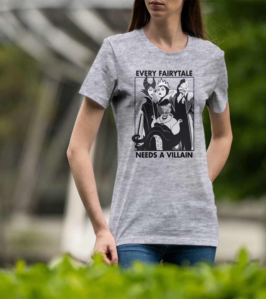 Every Fairy Tale Needs A Villain Maleficent Evil Queen Cruella Ursula T-Shirt