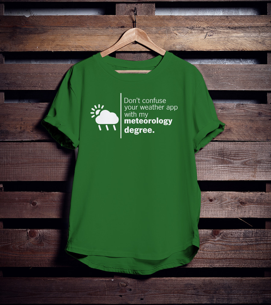 Don't Confuse Your Weather App With My Meteorology Degree Cloud Rain Sun T-Shirt