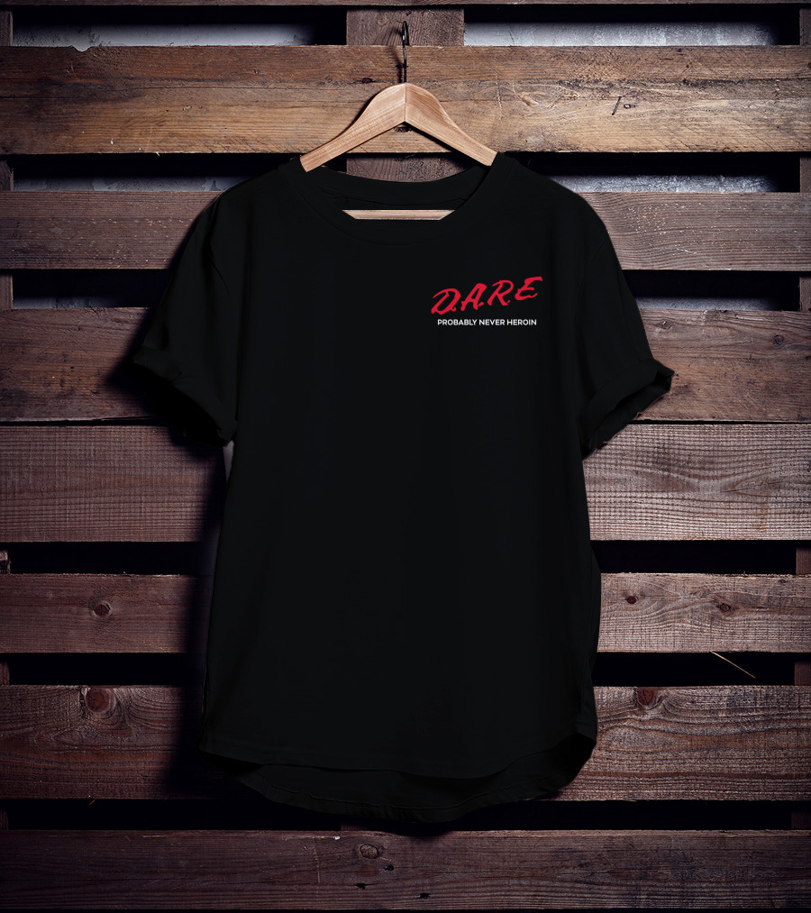 DARE Probably Never Heroin T-Shirt