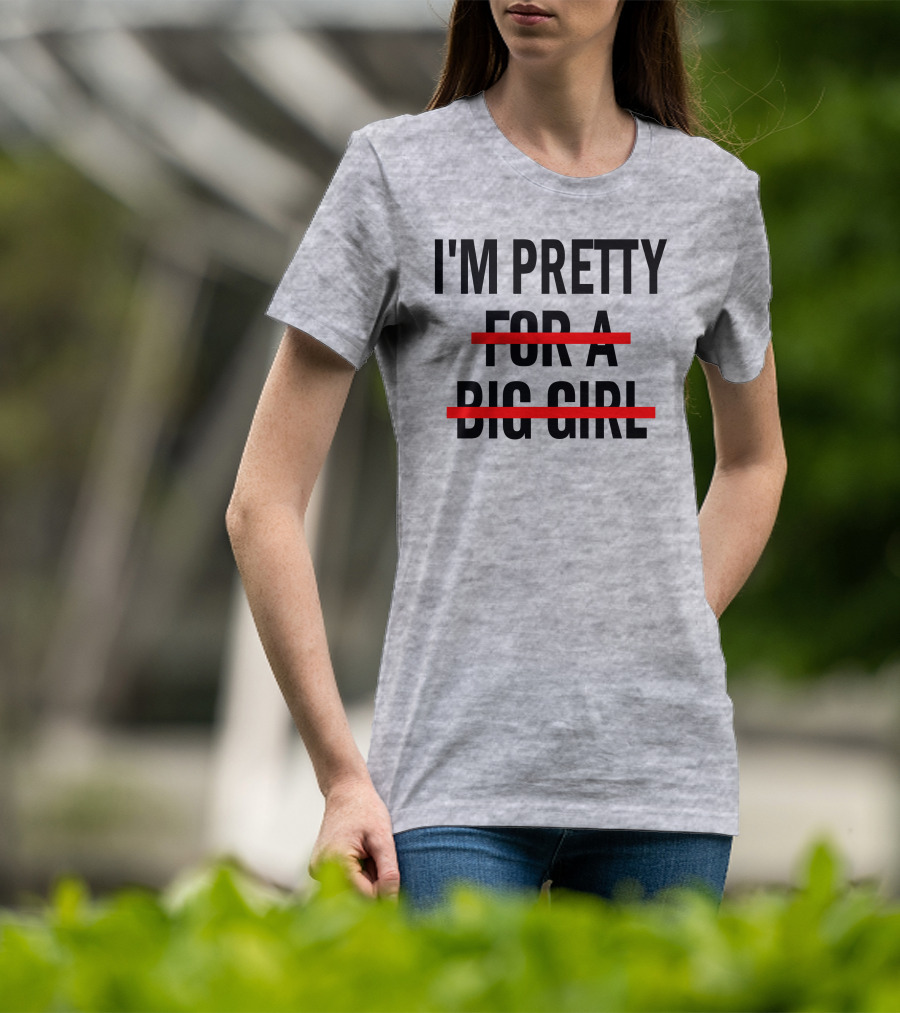 I'M PRETTY FOR A BIG GIRL Strikethrough Body Positivity T-Shirt