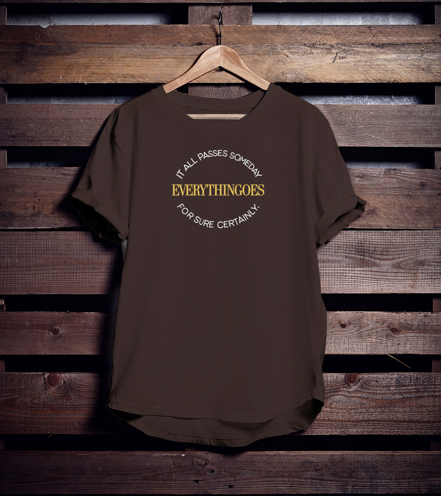 It All Passes Someday Everythingoes For Sure Certainly Liam Mcewan T-Shirt