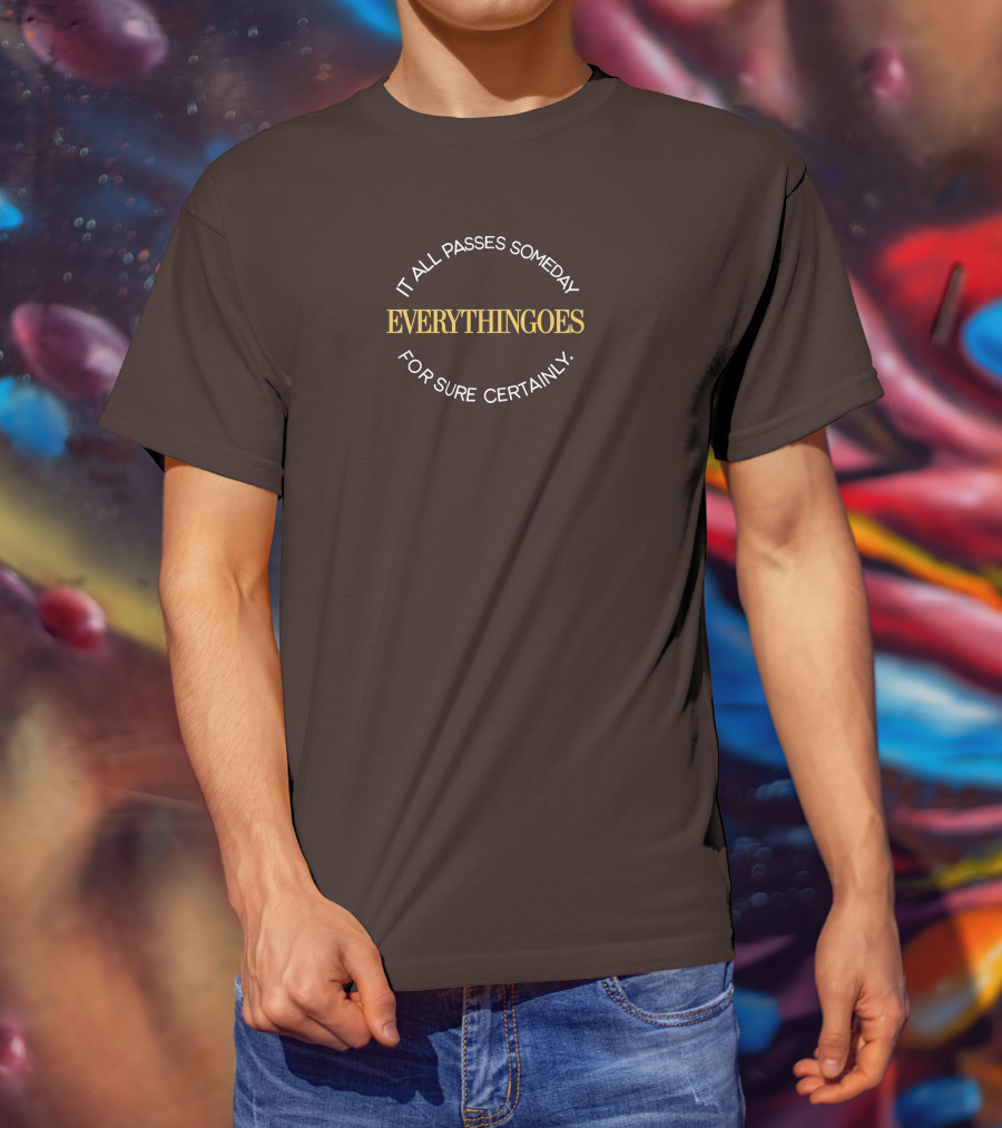 It All Passes Someday Everythingoes For Sure Certainly Liam Mcewan T-Shirt