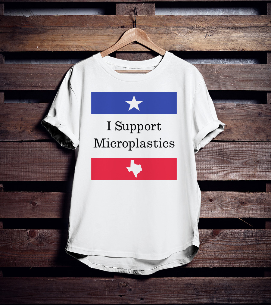 I Support Microplastics Texas Flag T-Shirt