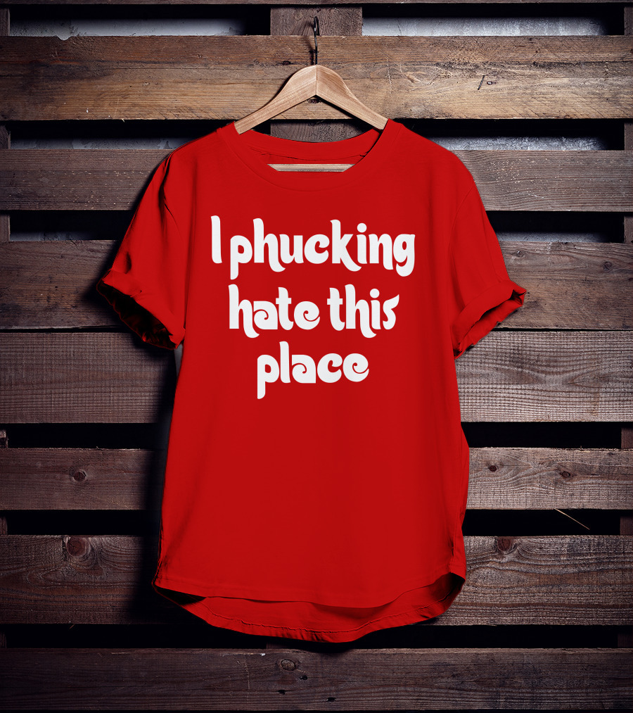 Barstoolphilly I Phucking Hate This Place Philadelphia Sentiment T-Shirt