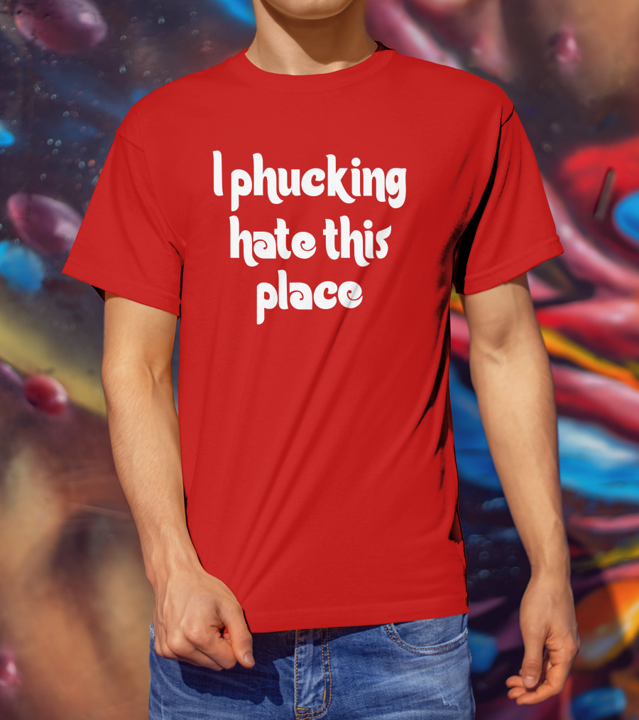 Barstoolphilly I Phucking Hate This Place Philadelphia Sentiment T-Shirt