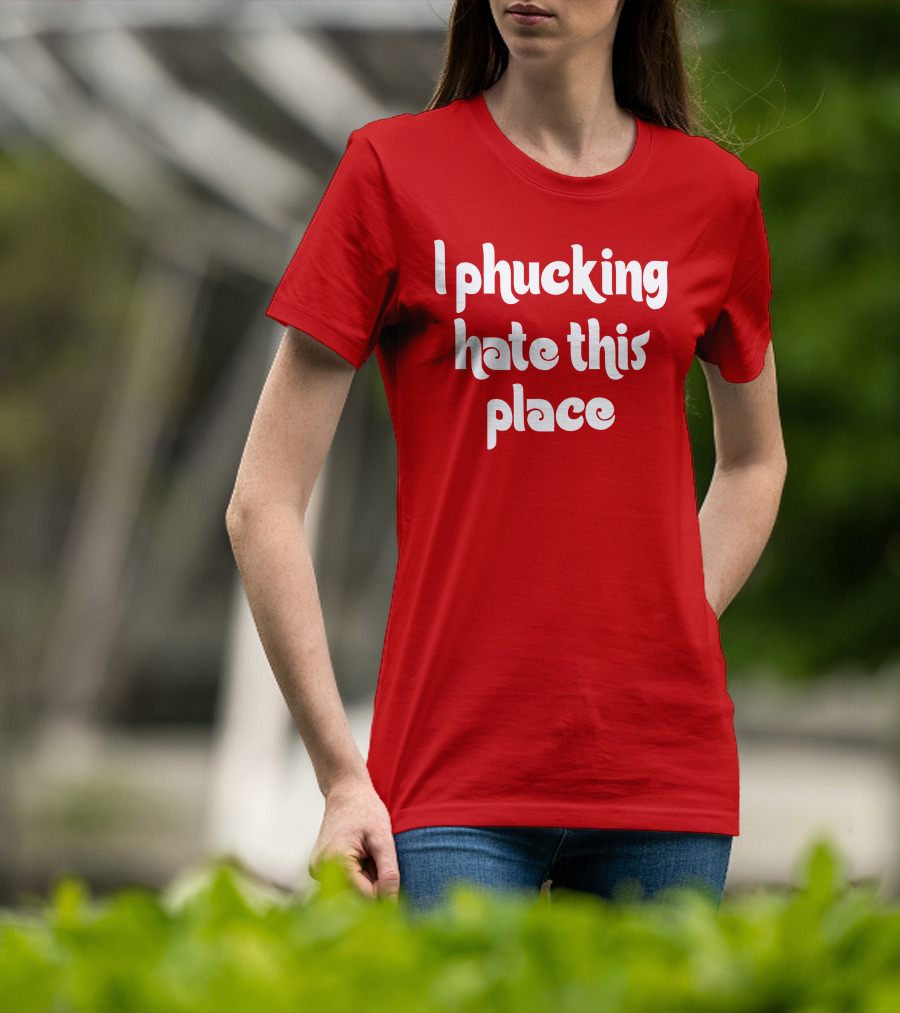 Barstoolphilly I Phucking Hate This Place Philadelphia Sentiment T-Shirt