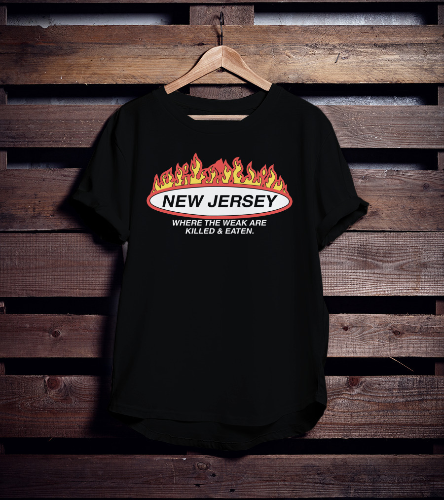 New Jersey Where The Weak Are Killed And Eaten Flame T-Shirt