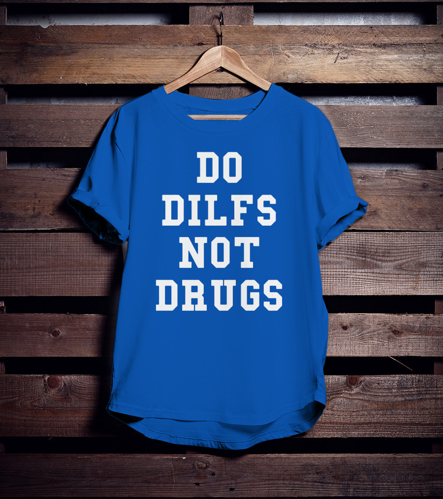 DO DILFS NOT DRUGS Blue And White Athletic T-Shirt