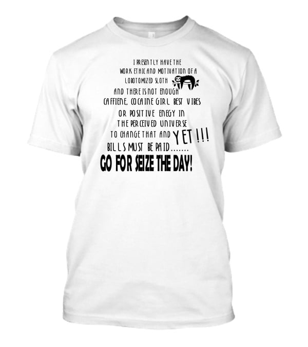 Lobtomized Sloth Work Ethic Seize The Day Bills Must Be Paid T-Shirt