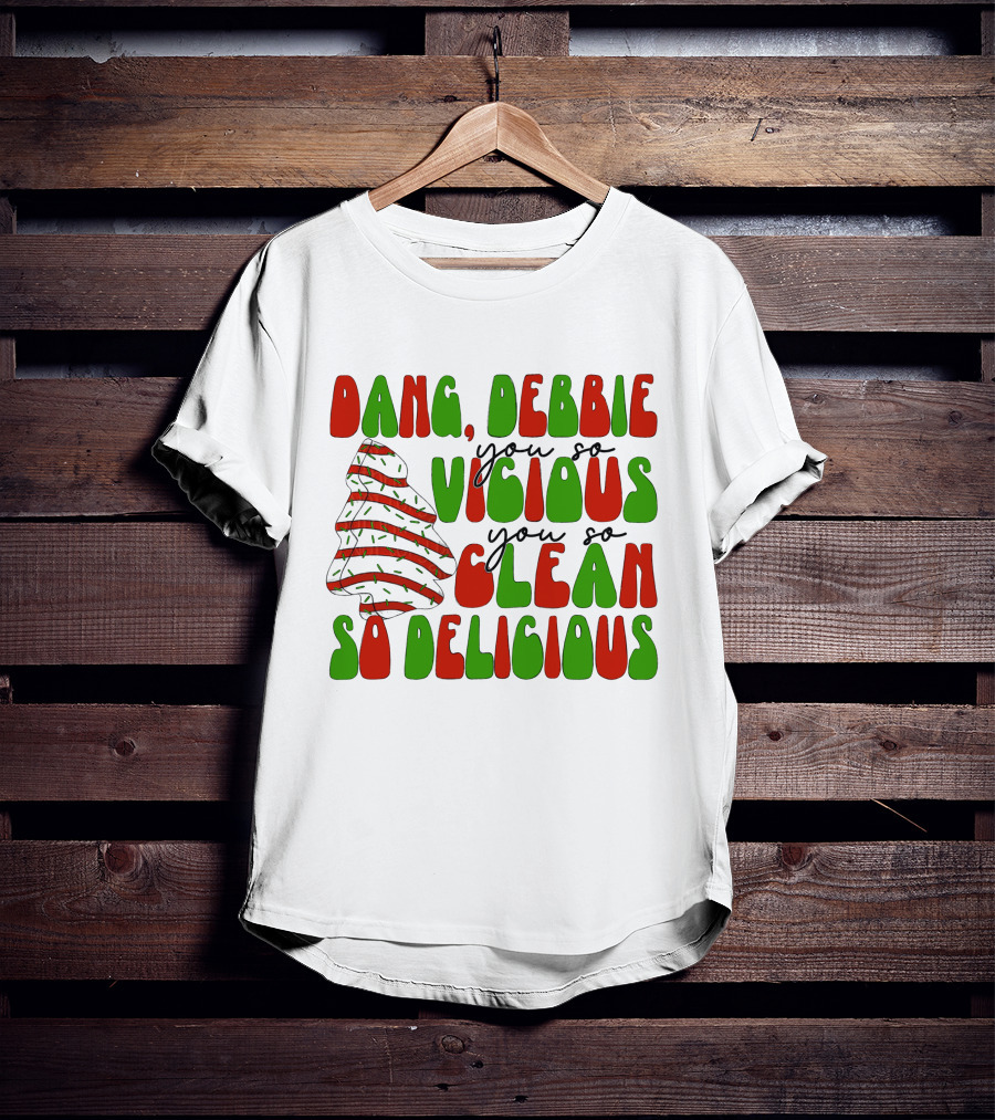 Dang Debbie You So Vicious You So Clean So Delicious T-Shirt