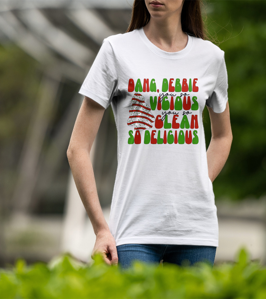 Dang Debbie You So Vicious You So Clean So Delicious T-Shirt