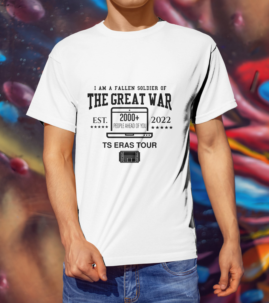 I Am A Fallen Soldier Of The Great War 2000+ People Ahead Of You TS Eras Tour T-Shirt