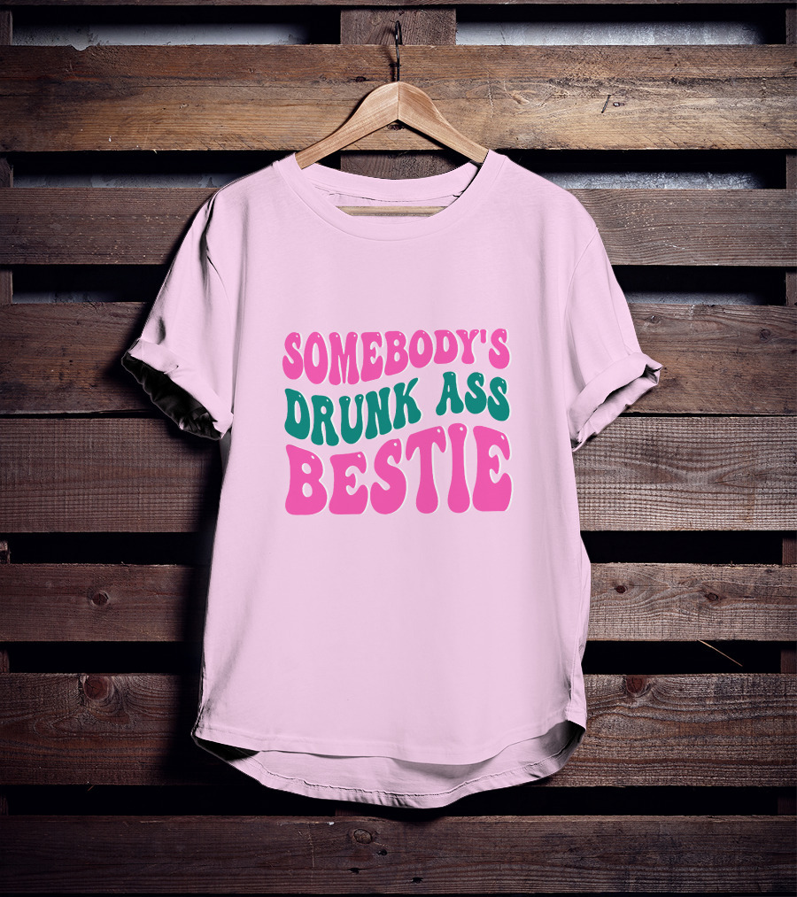 SOMEBODY'S DRUNK ASS BESTIE T-Shirt