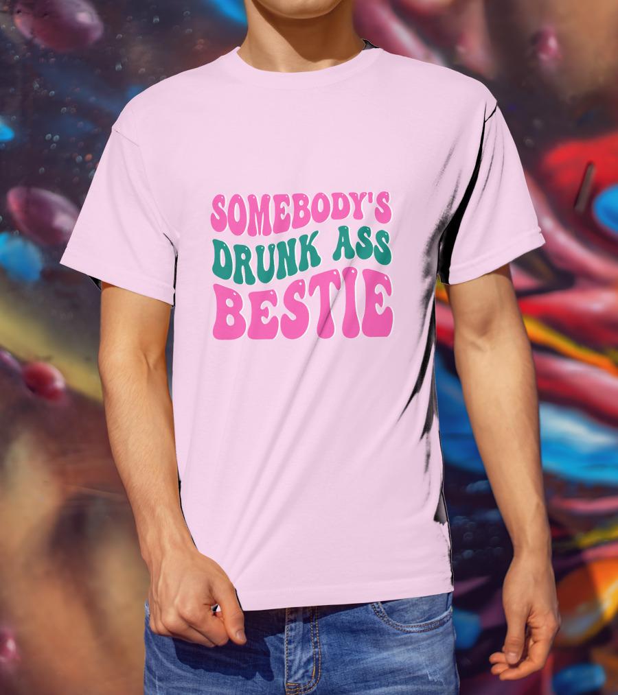 SOMEBODY'S DRUNK ASS BESTIE T-Shirt