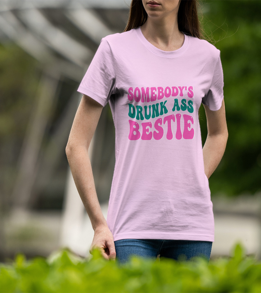 SOMEBODY'S DRUNK ASS BESTIE T-Shirt