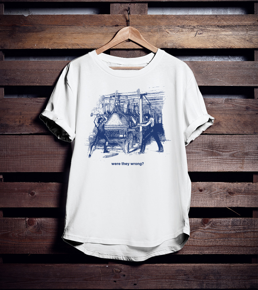 Were They Wrong Power Loom Riot 1826 Historical T-Shirt