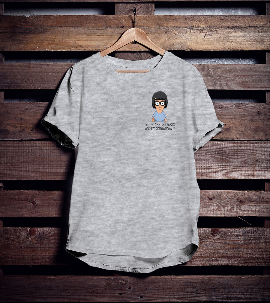 Tina Belcher Bob’s Burgers Your Ass Is Grass And I’m Gonna Mow It T-Shirt